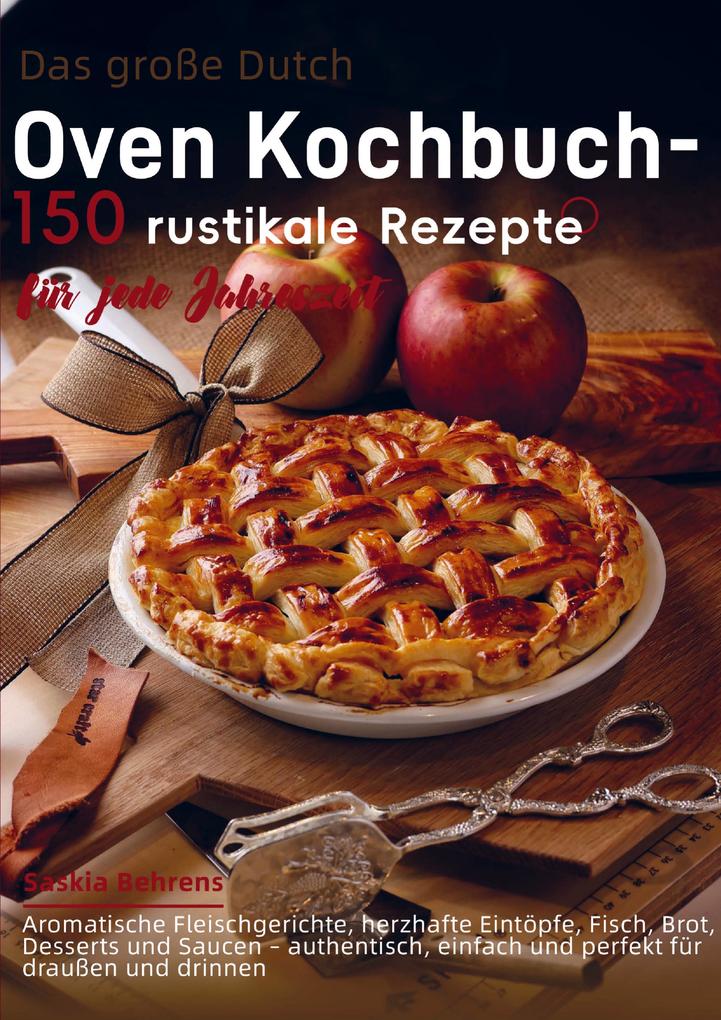 Das große Dutch-Oven Kochbuch - 150 rustikale Rezepte für jede Jahreszeit