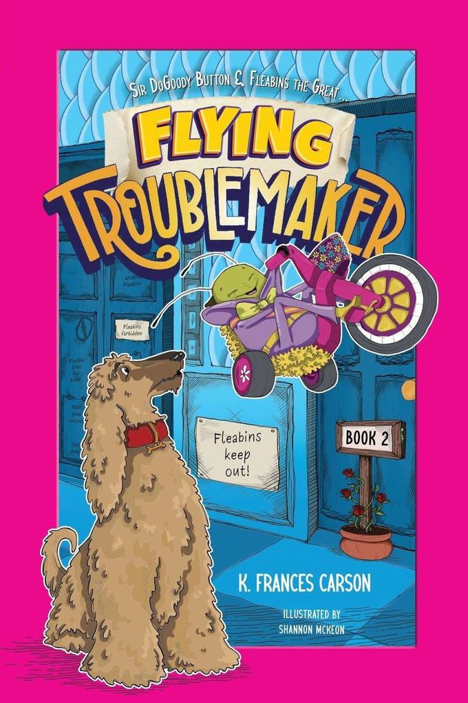 Sir DoGoody Button & Fleabins the Great . . . Flying Troublemaker