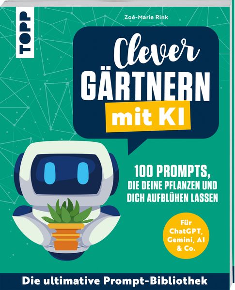 Clever gärtnern mit KI. 100 Prompts die deine Pflanzen und dich aufblühen lassen