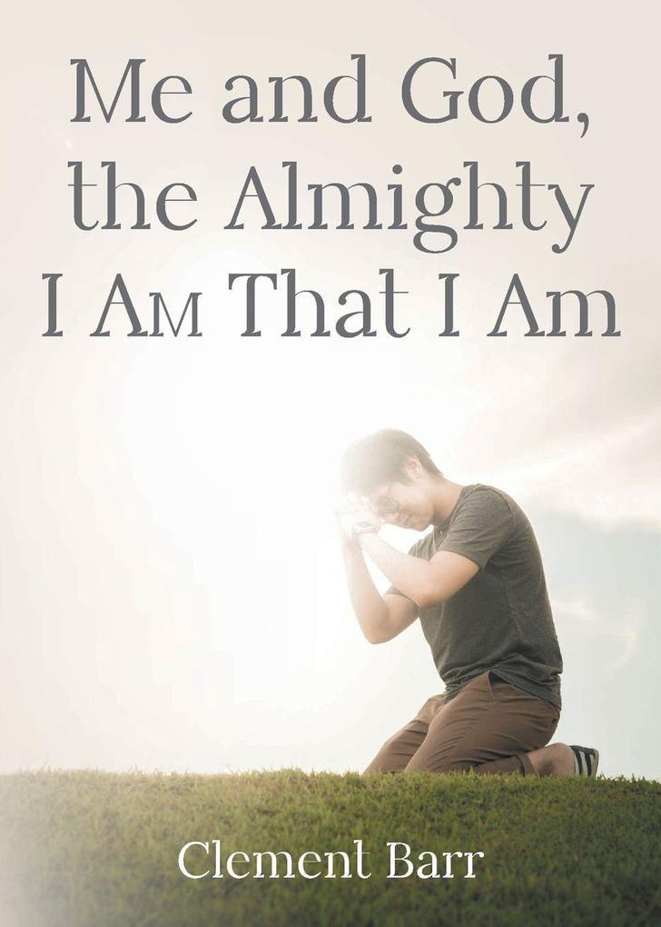Me and God the Almighty I AM That I Am