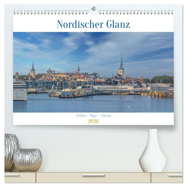Nordischer Glanz - Tallinn - Riga - Vilnius (hochwertiger Premium Wandkalender 2026 DIN A2 quer) Kunstdruck in Hochglanz