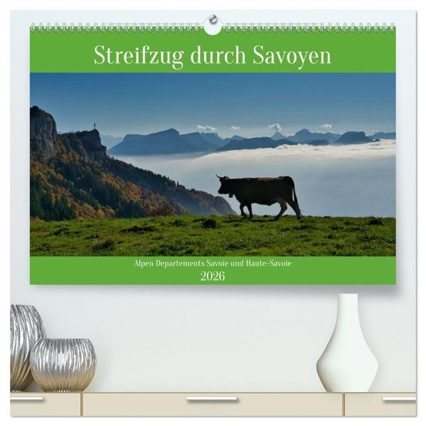 Streifzug durch Savoyen (hochwertiger Premium Wandkalender 2026 DIN A2 quer) Kunstdruck in Hochglanz