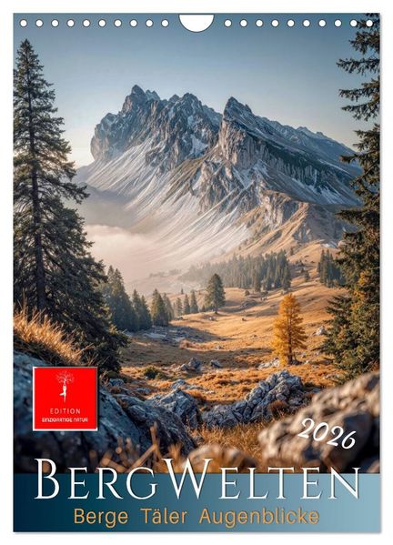 Bergwelten - Berge Täler Augenblicke (Wandkalender 2026 DIN A4 hoch) CALVENDO Monatskalender