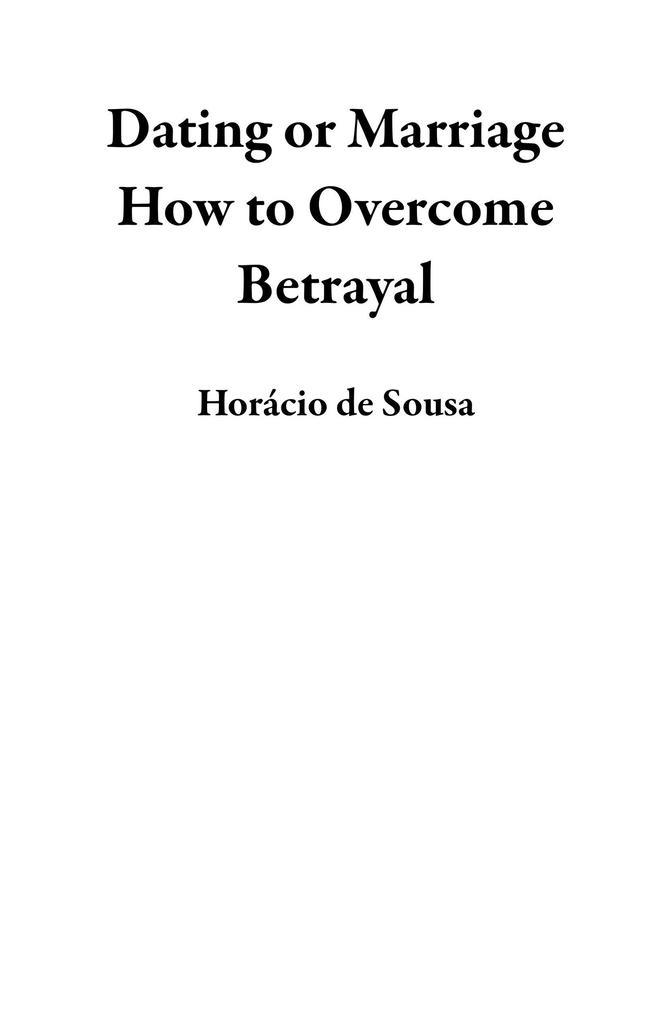 Dating or Marriage How to Overcome Betrayal