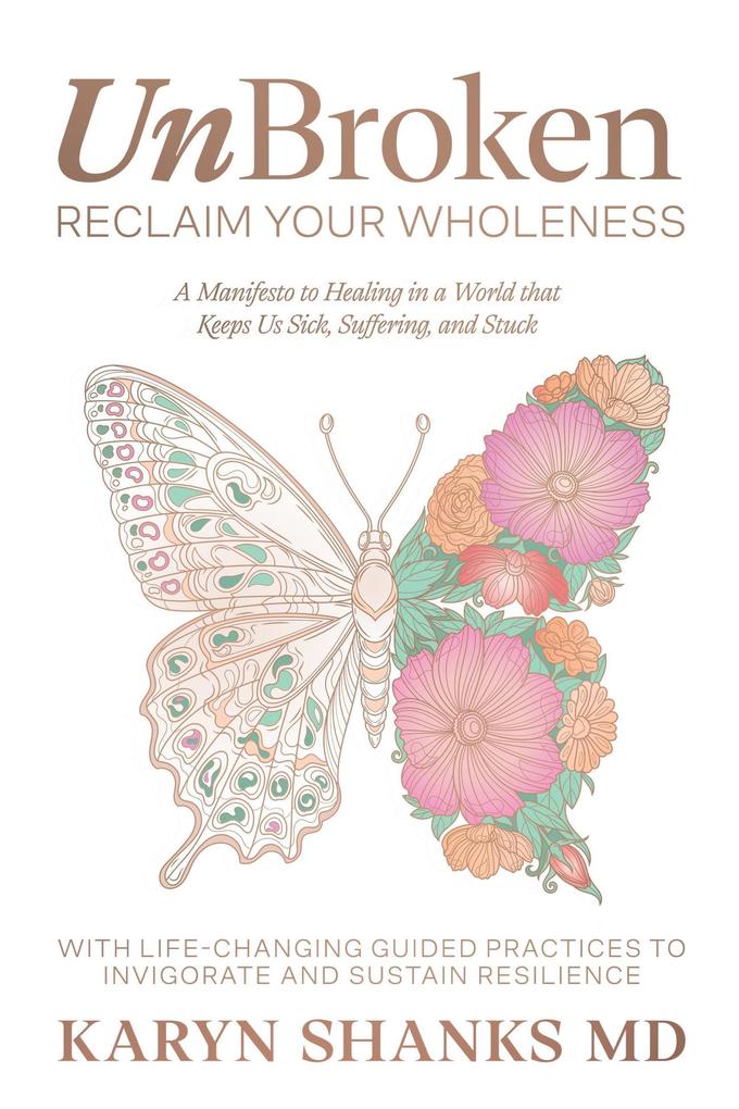 UnBroken - Reclaim Your Wholeness: A Manifesto to Healing in a World that Keeps Us Sick Suffering and Stuck