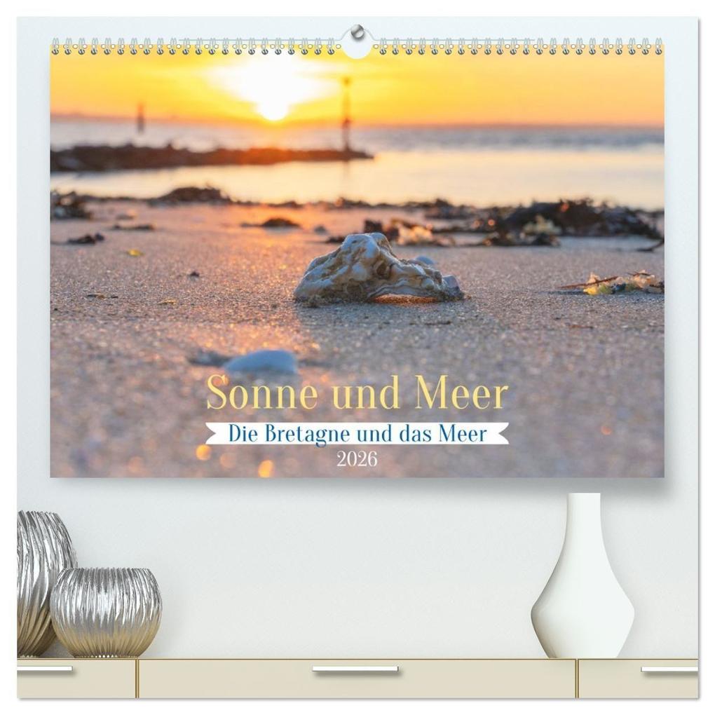 Die Bretagne - Sonne und das Meer (hochwertiger Premium Wandkalender 2026 DIN A2 quer) Kunstdruck in Hochglanz