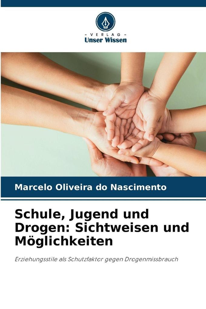 Schule Jugend und Drogen: Sichtweisen und Möglichkeiten