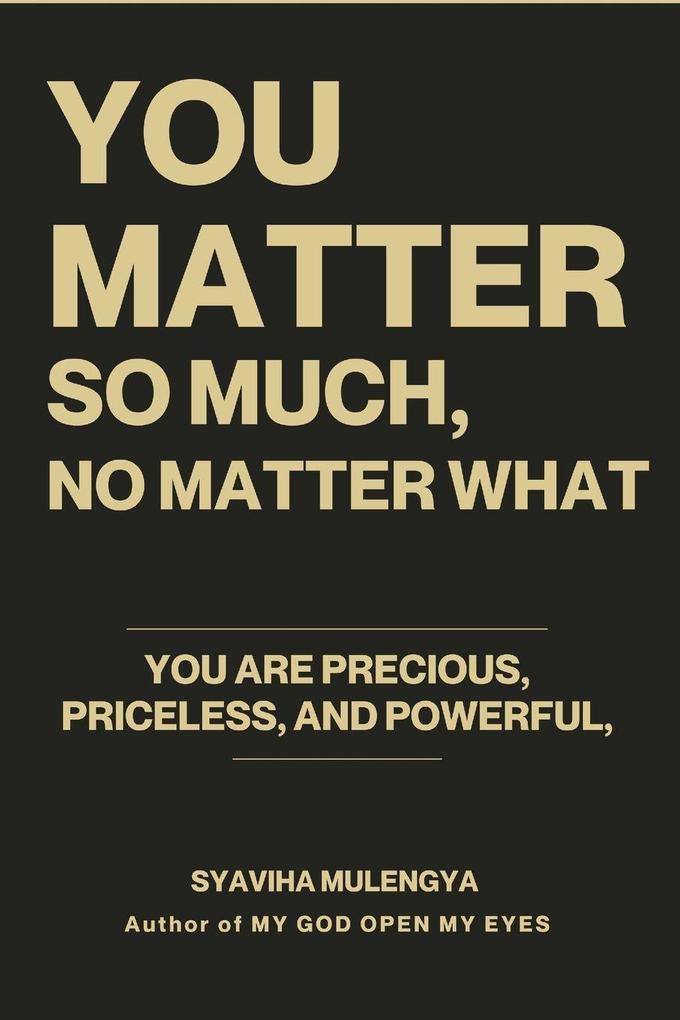 YOU MATTER SO MUCH NO MATTER WHAT