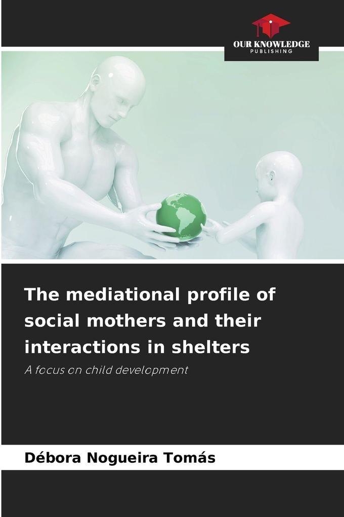 The mediational profile of social mothers and their interactions in shelters