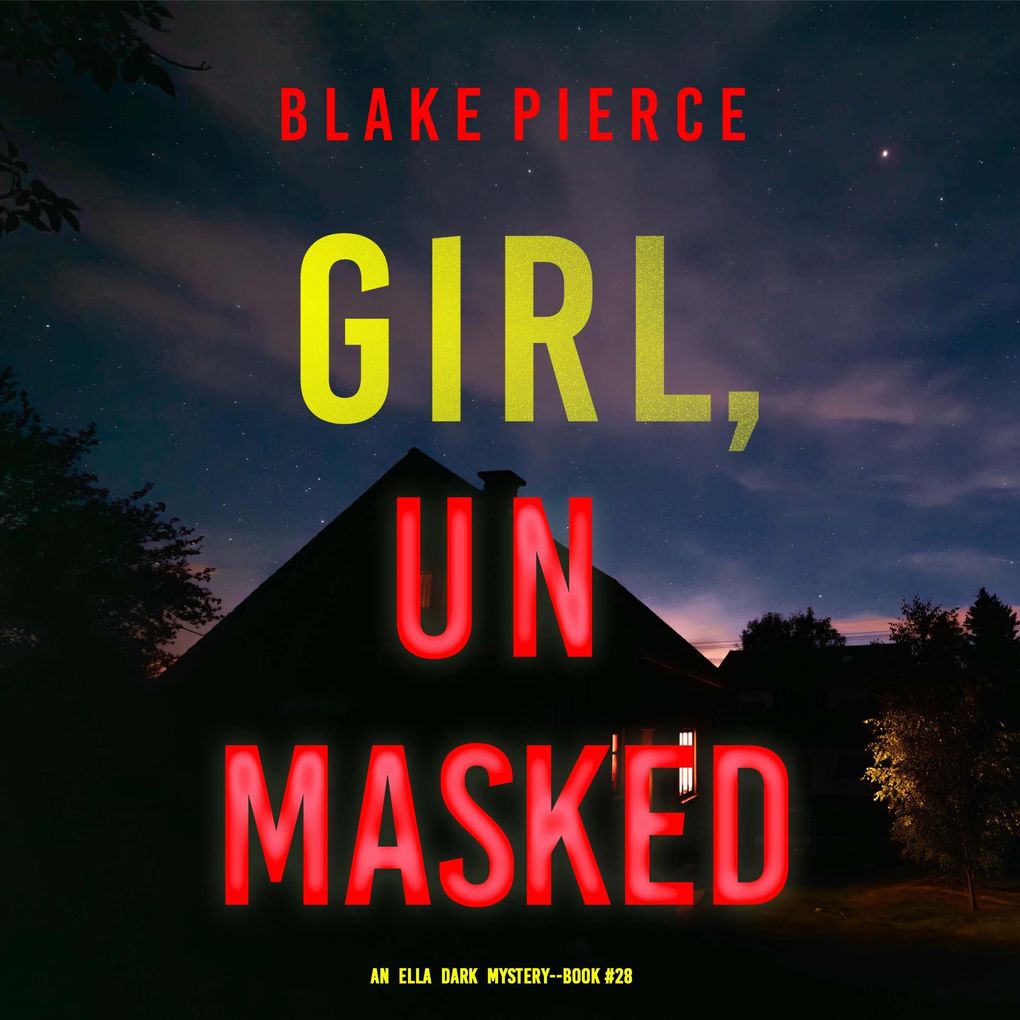Girl Unmasked (An Ella Dark FBI Suspense ThrillerBook 28)