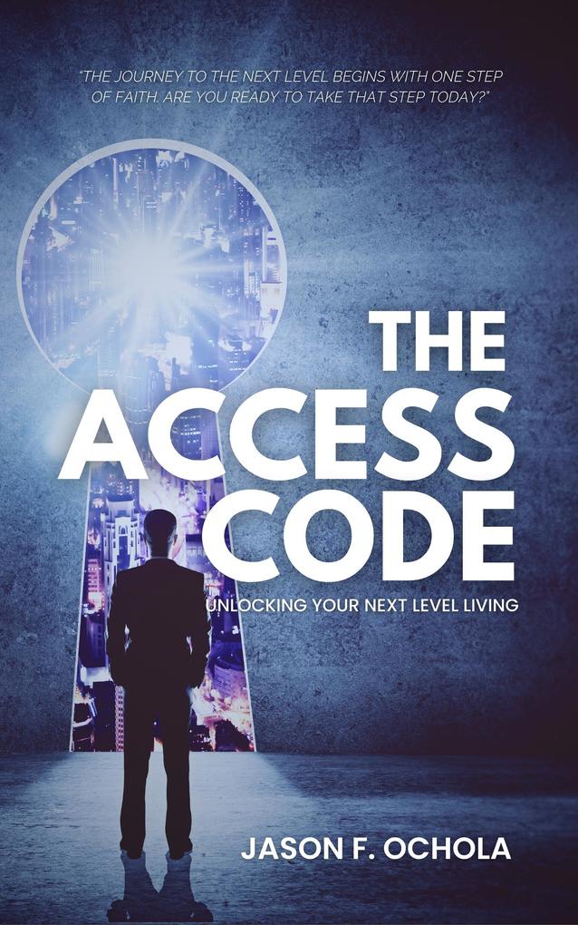 The Access Code: Unlocking Your Next Level Living
