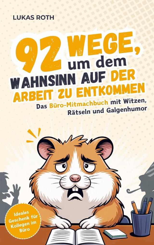 92 Wege um dem Wahnsinn auf der Arbeit zu entkommen: Das Büro-Mitmachbuch mit Witzen Rätseln und Galgenhumor | Ideales Geschenk für Kollegen im Büro