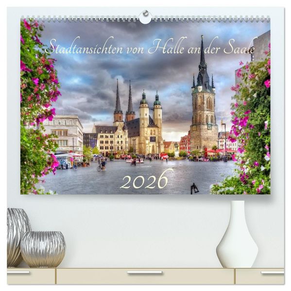Stadtansichten von Halle an der Saale (hochwertiger Premium Wandkalender 2026 DIN A2 quer) Kunstdruck in Hochglanz