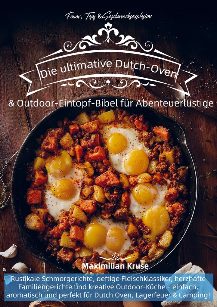Feuer Topf & Geschmacksexplosion - Die ultimative Dutch-Oven & Outdoor-Eintopf-Bibel für Abenteuerlustige