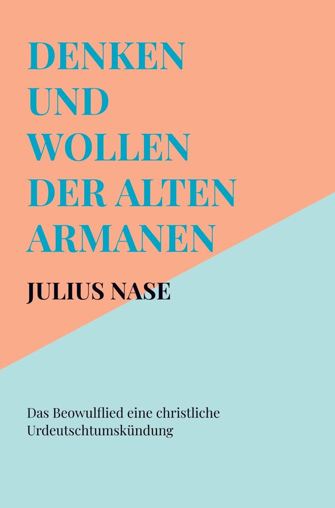 Denken und Wollen der alten Armanen Band 6 - Das Beowulflied eine christliche Urdeutschtumskündung