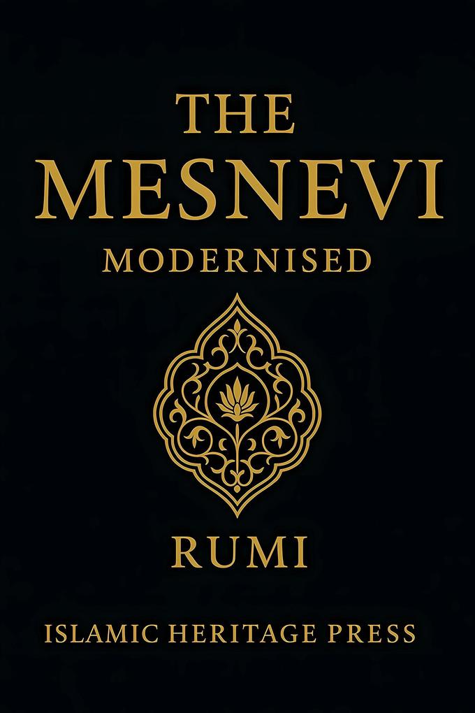 The Mesnevi: Modernised (The Islamic Heritage Series #1)