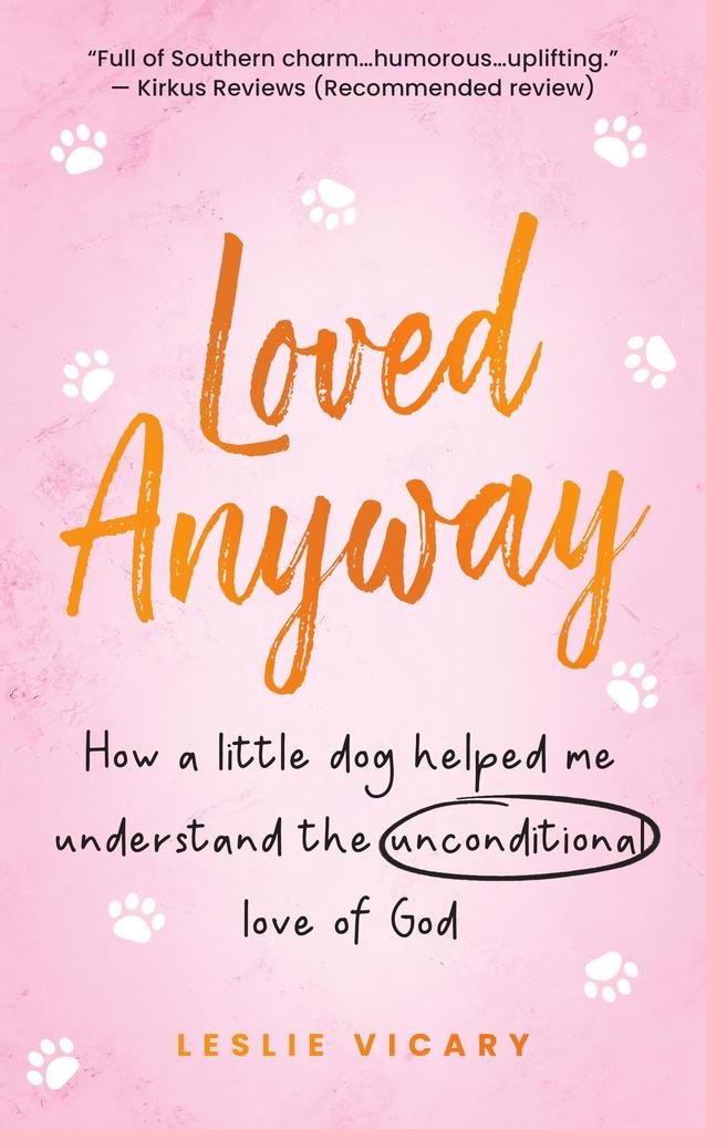 Loved Anyway: How a little dog helped me understand the unconditional love of God (Pup-epiphanies #1)