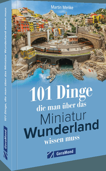 101 Dinge die man über das Miniatur Wunderland wissen muss
