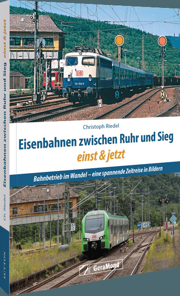 Eisenbahnen zwischen Ruhr und Sieg einst und jetzt