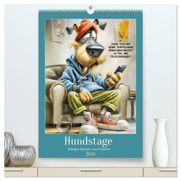 Hundstage. Bissiger Humor vom Feinsten (hochwertiger Premium Wandkalender 2026 DIN A2 hoch) Kunstdruck in Hochglanz