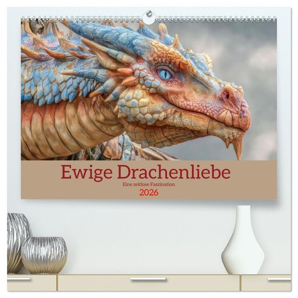 Ewige Drachenliebe - Eine zeitlose Faszination (hochwertiger Premium Wandkalender 2026 DIN A2 quer) Kunstdruck in Hochglanz