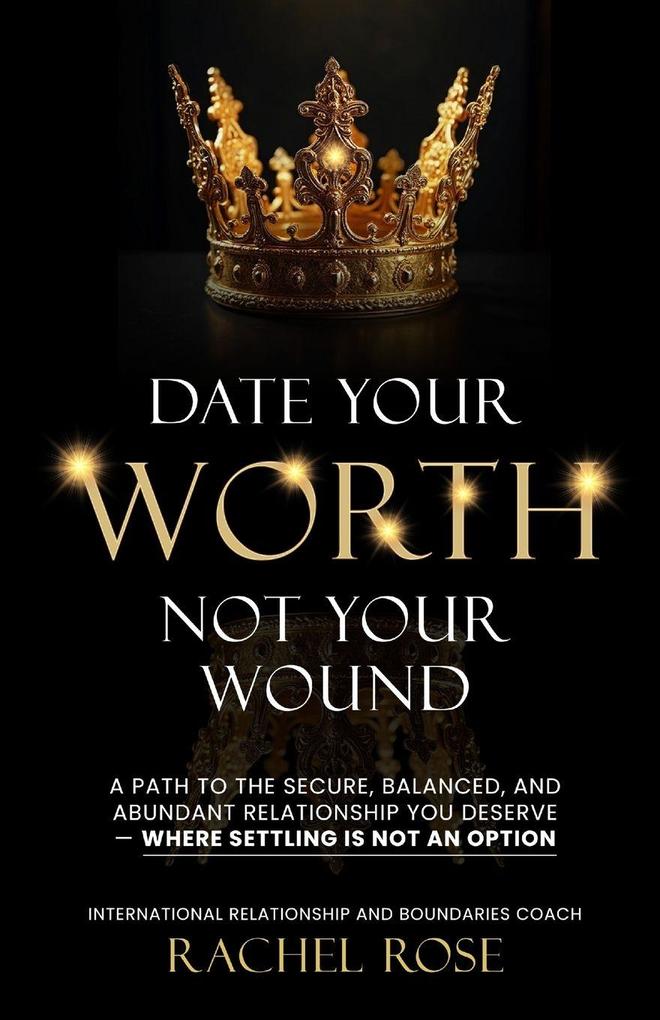 Date Your Worth Not Your Wound