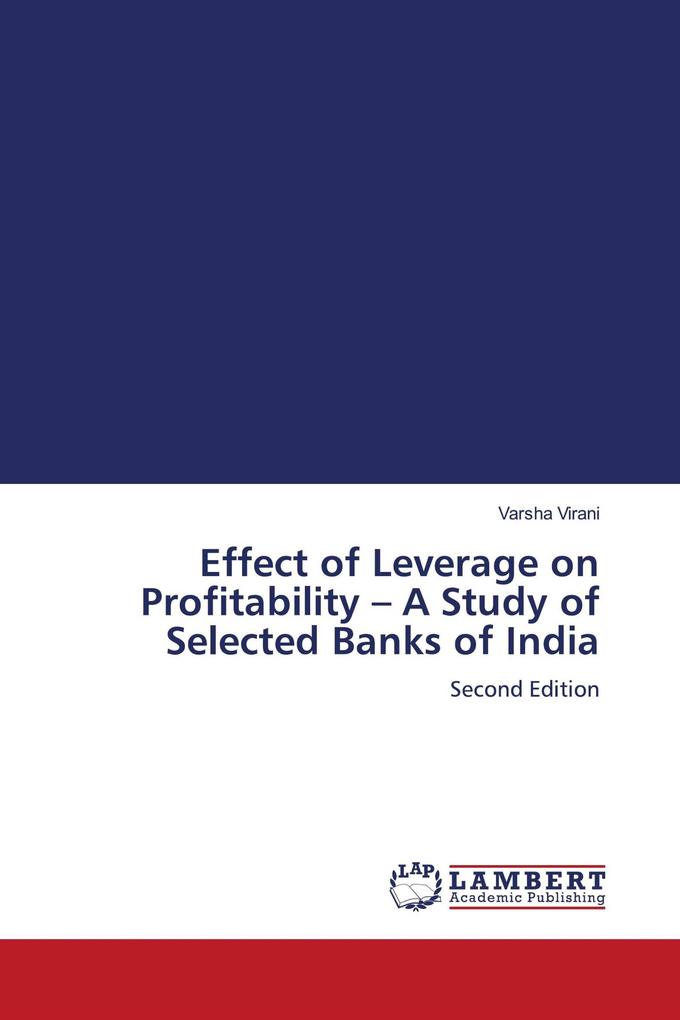 Effect of Leverage on Profitability - A Study of Selected Banks of India