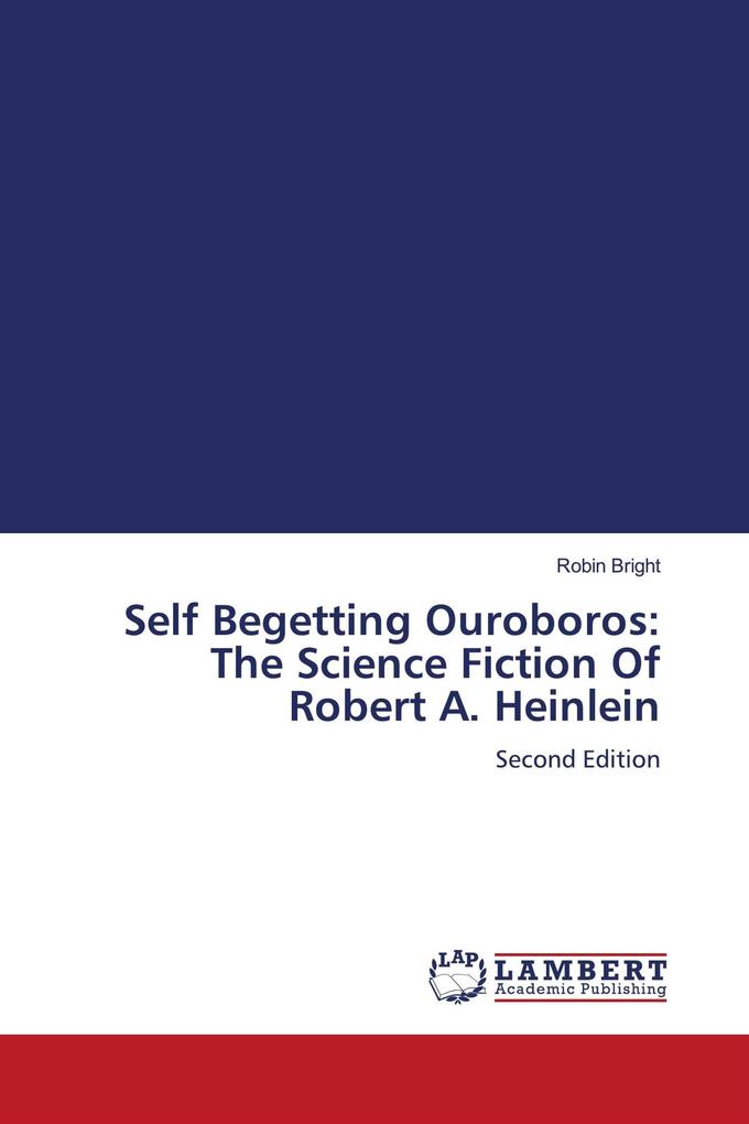 Self Begetting Ouroboros: The Science Fiction Of Robert A. Heinlein