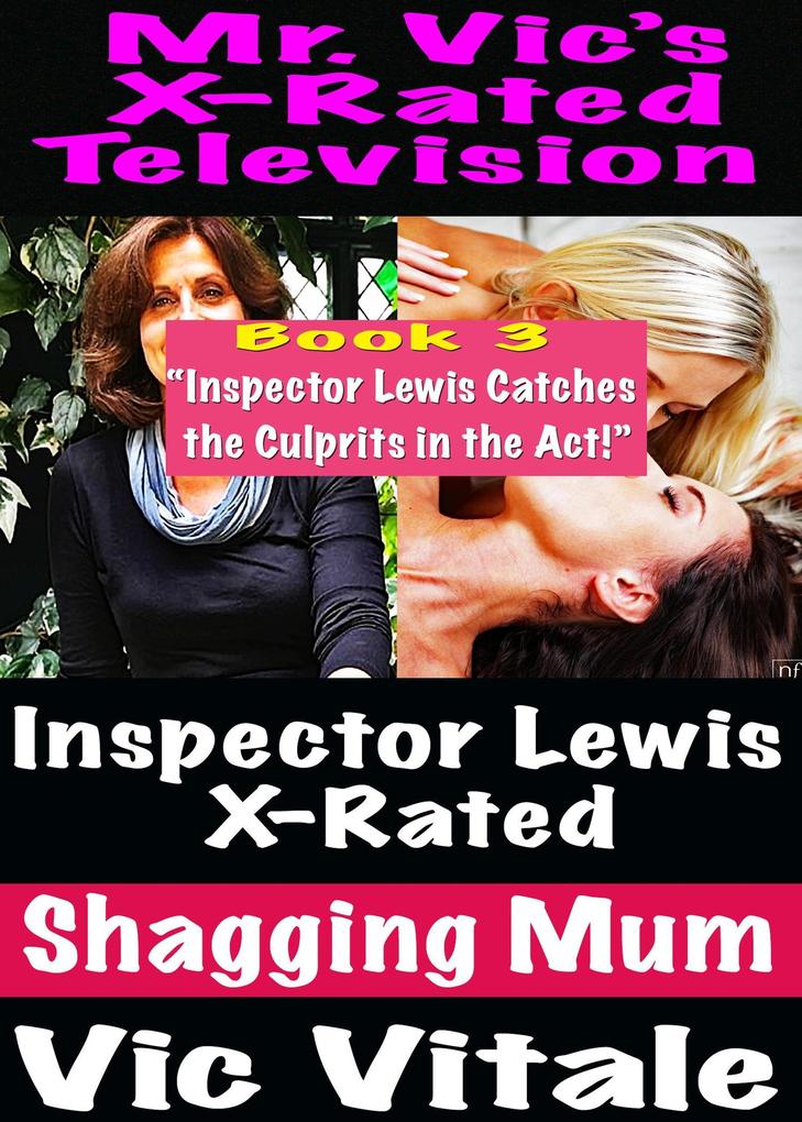 X-Rated Television: Inspector Lewis X-Rated Shagging Mum Book 3 'Inspector Lewis Catches the Culprits in the Act!'