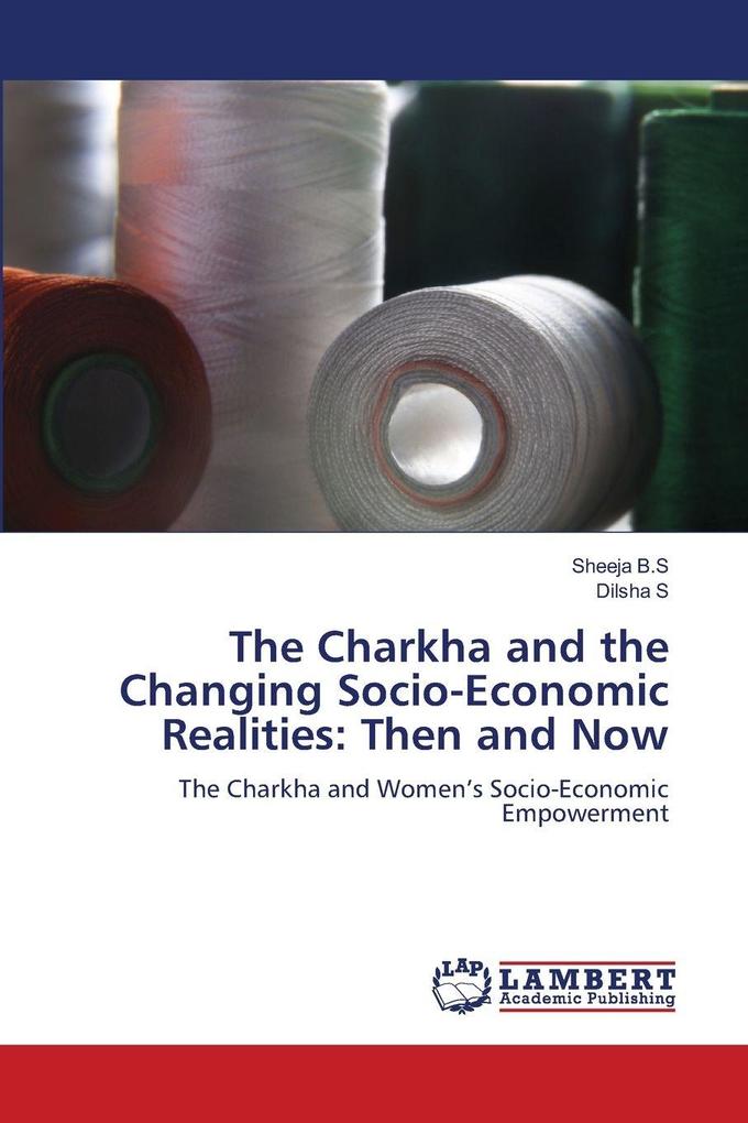 The Charkha and the Changing Socio-Economic Realities: Then and Now