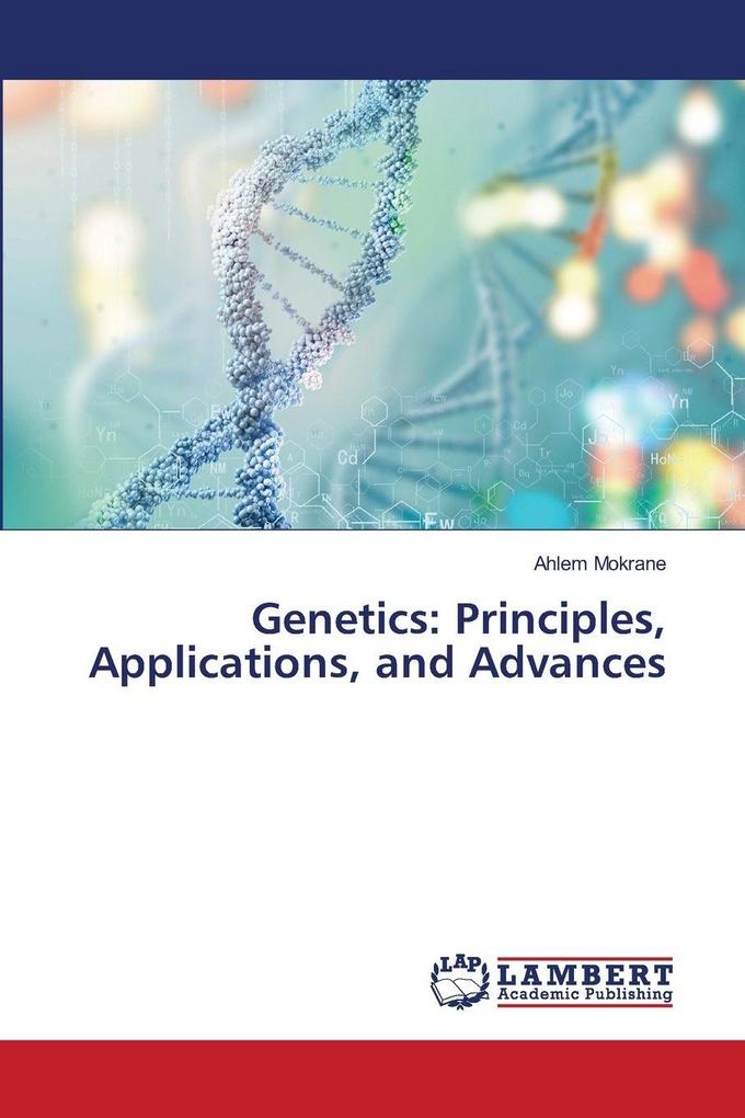 Genetics: Principles Applications and Advances