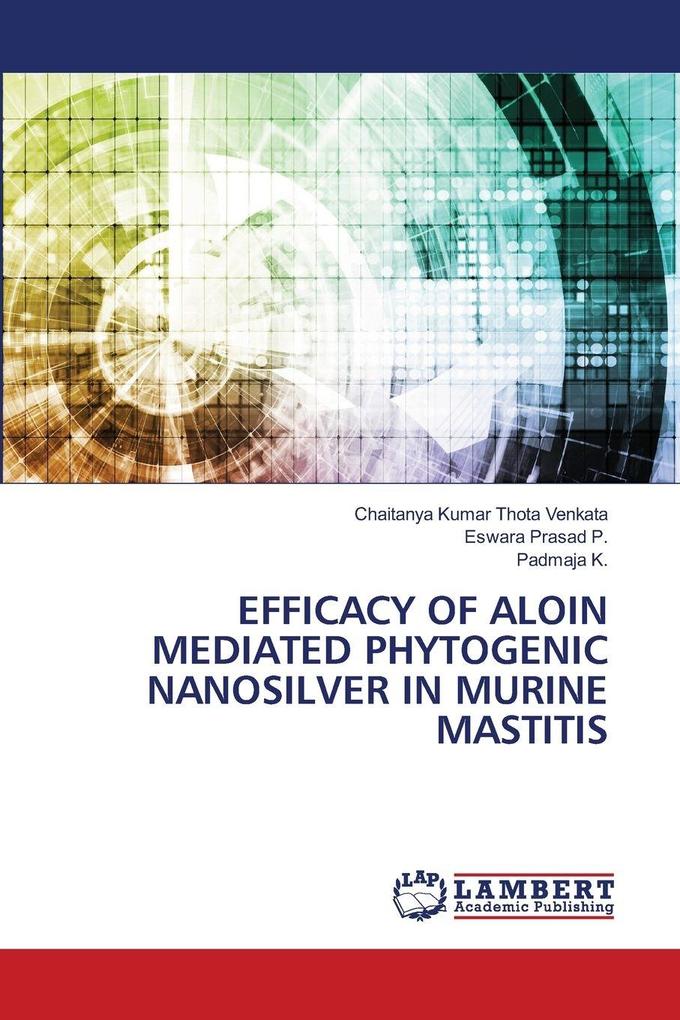 EFFICACY OF ALOIN MEDIATED PHYTOGENIC NANOSILVER IN MURINE MASTITIS