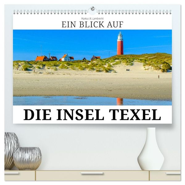 Ein Blick auf die Insel Texel (hochwertiger Premium Wandkalender 2026 DIN A2 quer) Kunstdruck in Hochglanz