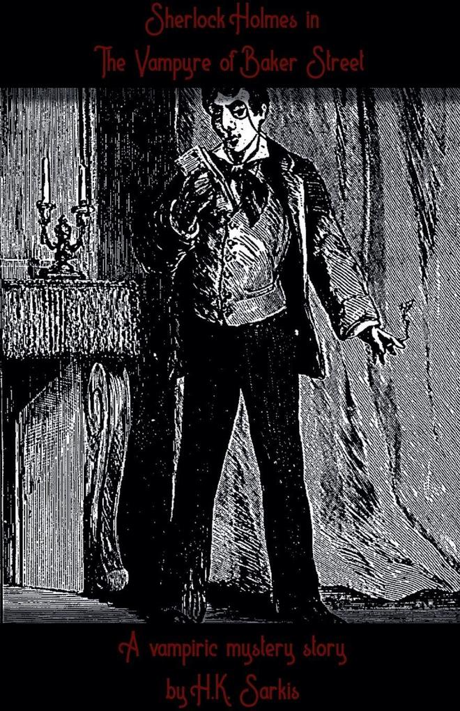 Sherlocks Holmes in The Vampyre of Baker Street a Vampiric Mystery story