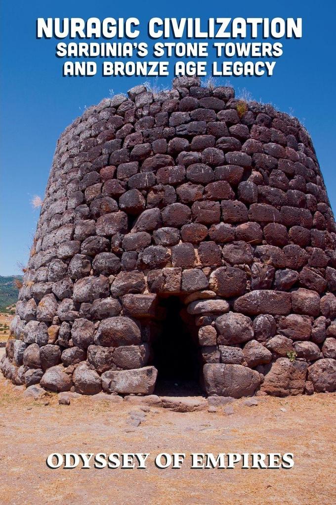 Nuragic Civilization Sardinia's Stone Towers and Bronze Age Legacy