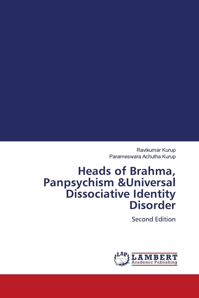 Heads of Brahma Panpsychism &Universal Dissociative Identity Disorder