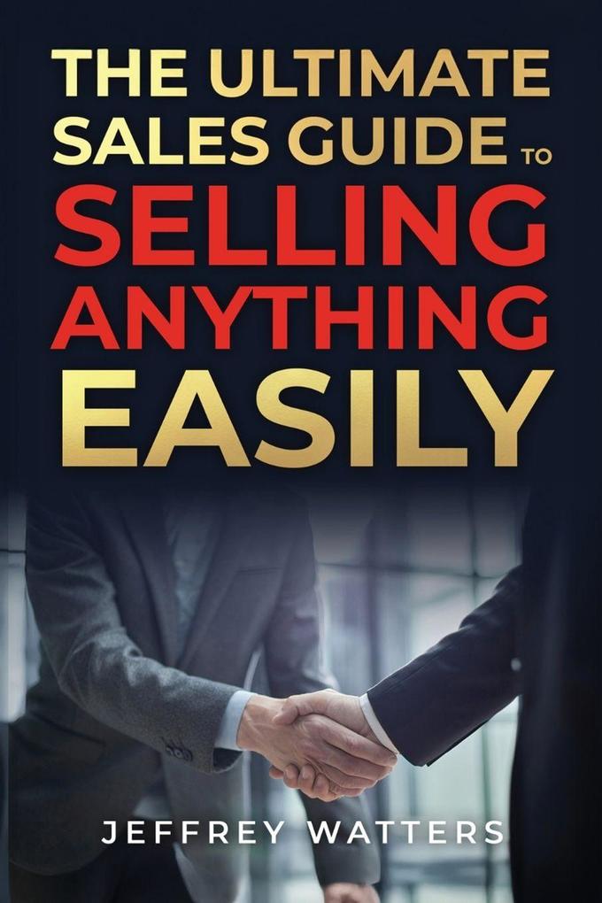 The Ultimate Sales Guide to Selling Anything Easily
