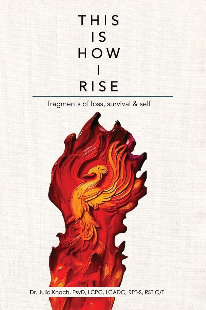 This is How I Rise - Fragments of Loss Survival and Self