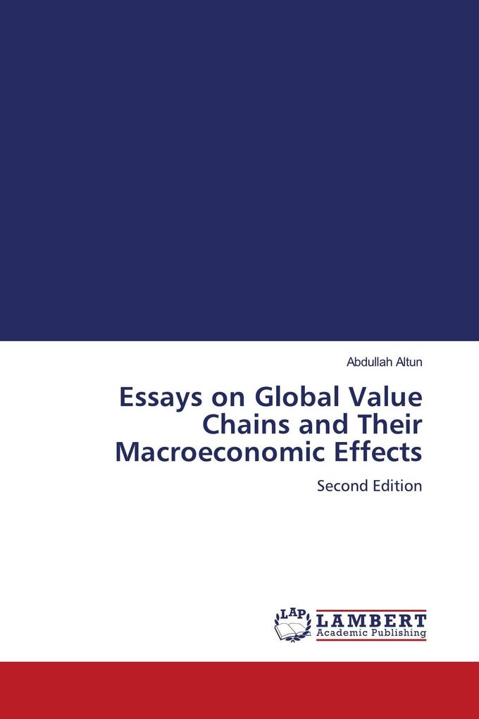 Essays on Global Value Chains and Their Macroeconomic Effects