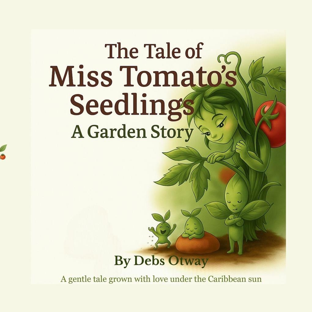 The Tale of Miss Tomato's Seedlings A Garden Story
