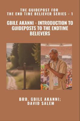 Gbile Akanni - Introduction to Guideposts to the Endtime Believers - The Guidepost For the End Time Believer Series - 1 of 22