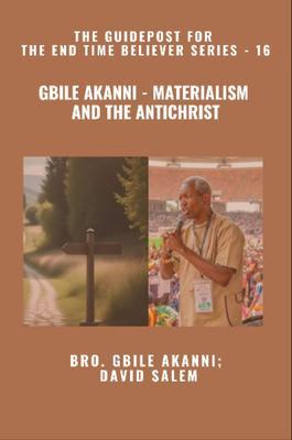 Gbile Akanni - Materialism And The Antichrist - The Guidepost For the End Time Believer Series - 16 of 22