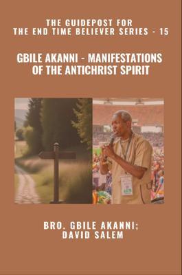 Gbile Akanni - Manifestations Of the Antichrist Spirit - The Guidepost For the End Time Believer Series - 15 of 22