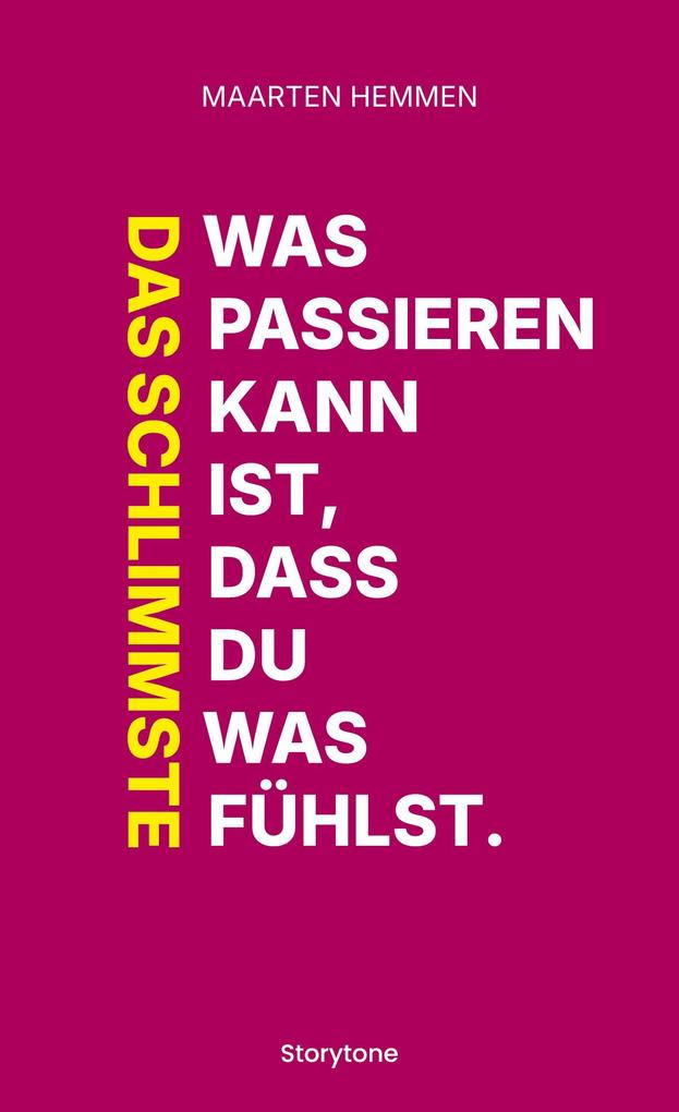Das Schlimmste was passieren kann ist dass du was fühlst.