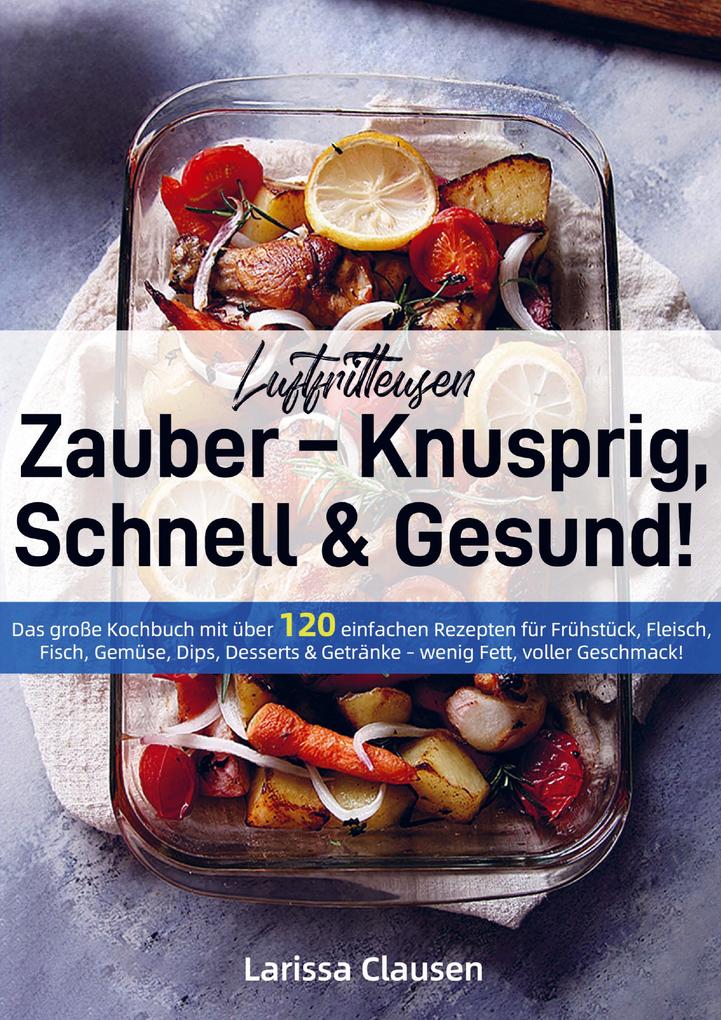 Luftfritteusen-Zauber - Knusprig Schnell & Gesund!