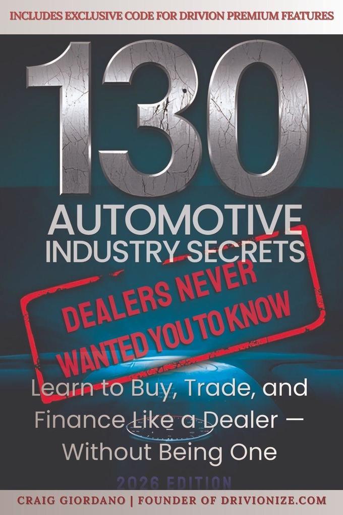 130 Automotive Industry Secrets 'Dealers never wanted you to know'