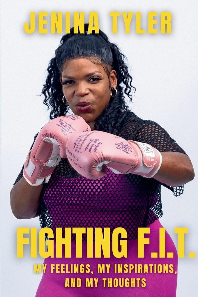 Fighting F.I.T.-My Feelings My Inspirations and My Thoughts