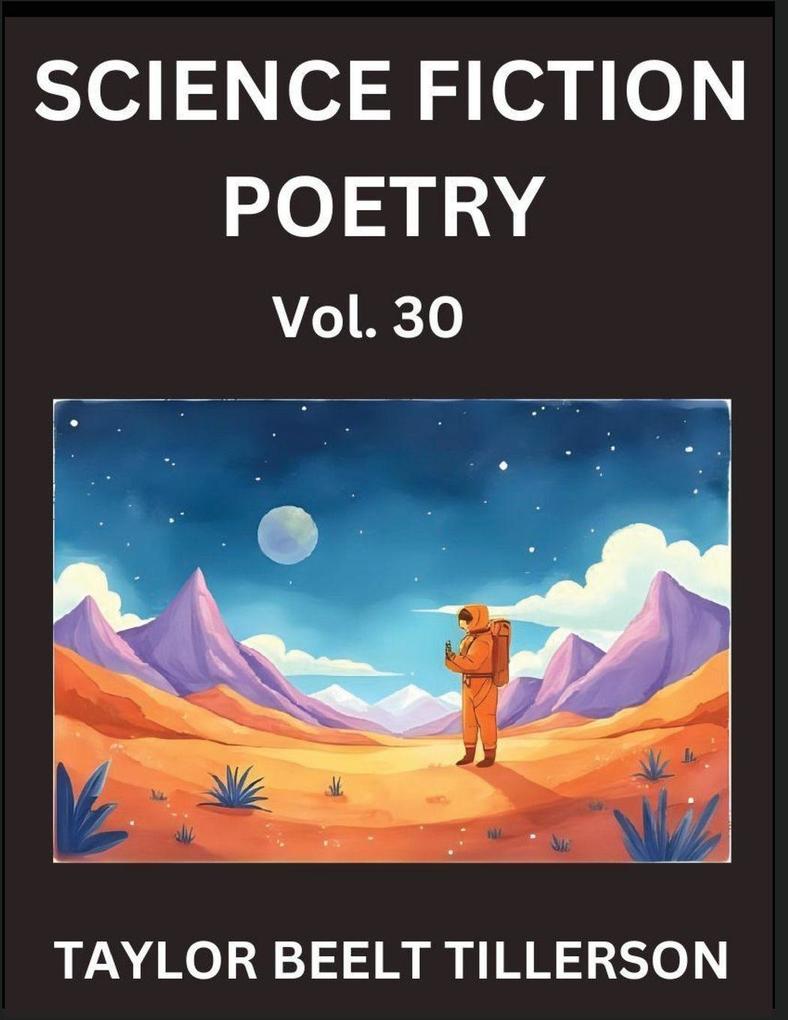 Science Fiction Poetry (Volume 30)- SciFi Fantasy and Speculative Poetry Discover Chronicles of the Sci-fi Stellar Verse Echoes of the Void and Nebula Narrative Anthology