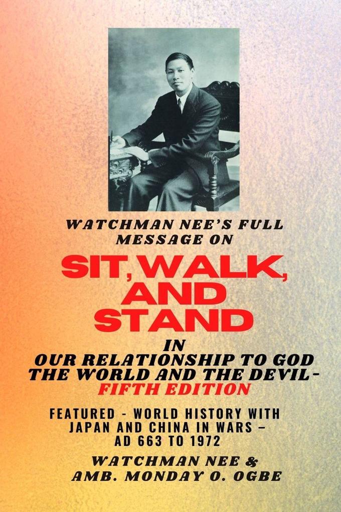 Watchman Nee's Full Message on SIT WALK and STAND in OUR RELATIONSHIP TO GOD THE WORLD AND THE DEVIL - fifth Edition - 2025