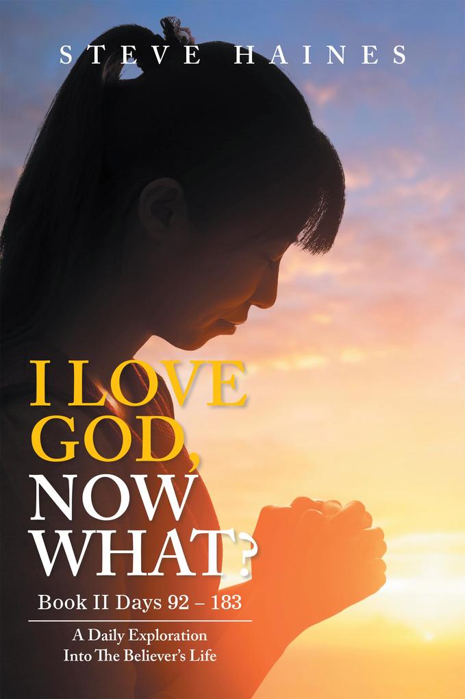 I LOVE GOD NOW WHAT? Book II Days 92 - 183